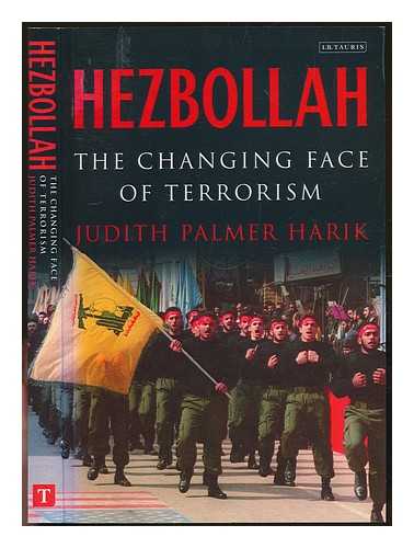 HARIK, JUDITH P. - Hezbollah : the changing face of terrorism / Judith Palmer Harik