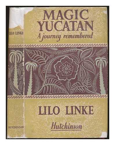 LINKE, LILO - Magic Yucatan. A journey remembered. With 34 illustrations