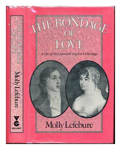 Lefebure, Molly - The bondage of love : a life of Mrs Samuel Taylor Coleridge