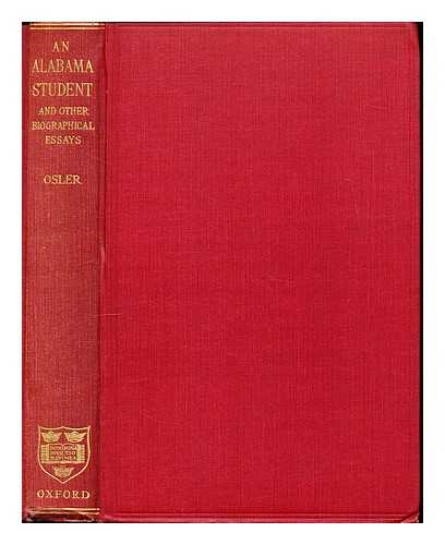 OSLER, WILLIAM SIR (1849-1919) - An Alabama student : and other biographical essays