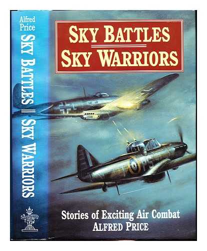 PRICE, ALFRED (1936-) - Sky warriors : classic air war battles : stories of exciting air combat