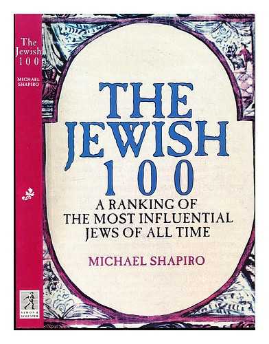SHAPIRO, MICHAEL (1951-) - The Jewish 100 : a ranking of the most influential Jews of all time
