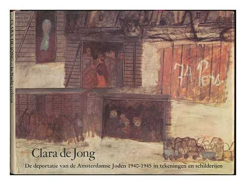 JONG, CLARA DE - In nacht verloren : de deportatie van de Amsterdamse joden 1940-1945 in tekeningen en schilderijen / Clara de Jong ; [voorwoord Pierre Janssen ; vertalingen Erika Voss ... et al. ; samenstelling en eindredactie Max van den Berg]