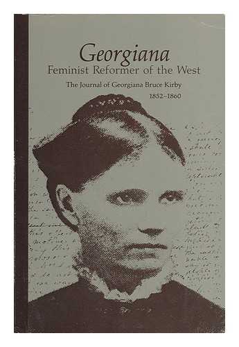 KIRBY, GEORGIANA BRUCE - Georgiana (Feminist Reformer of the West) - the Journal of Georgiana Bruce Kirby 1852-1860