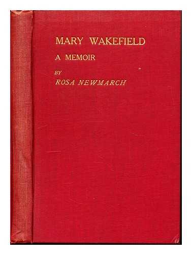 NEWMARCH, ROSA HARRIET JEAFFRESON (1857-1940) - Mary Wakefield : a memoir