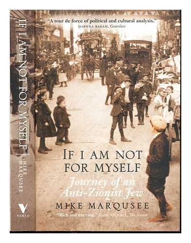 MARQUSEE, MIKE - If I am not for myself : journey of an anti-Zionist Jew