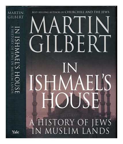 GILBERT, MARTIN (1936-) - In Ishmael's house : a history of Jews in Muslim lands