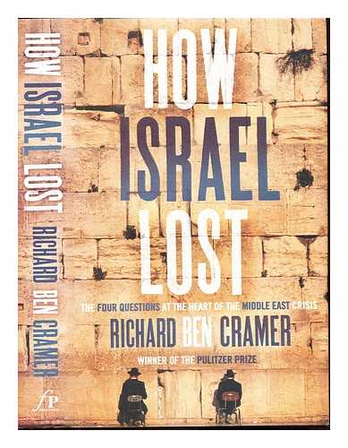 CRAMER, RICHARD BEN - How Israel lost : the four questions at the heart of the Middle East crisis