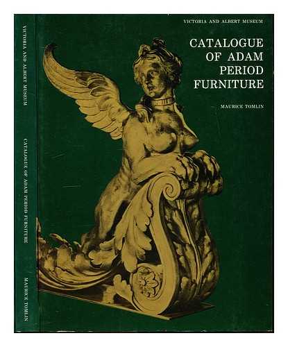 VICTORIA AND ALBERT MUSEUM. TOMLIN, MAURICE - Catalogue of Adam period furniture, Victoria and Albert Museum