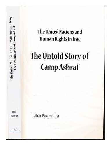 BOUMEDRA, TAHAR - United nations and human rights in iraq : the untold story of camp ashraf