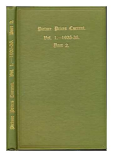 Wilder, F. L. Wilder, E. L - Picture Prices Current: An Alphabetically arranged Record of Pictures, Drawings and Miniatures sold by Auction in Great Britain and America. Twice Yearly. Volume I. (Part II.). Comprising all Sales held between April 1st and August, 31st 1936
