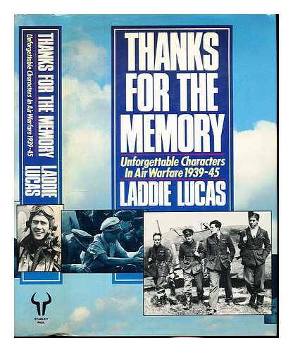 LUCAS, LADDIE - Thanks for the memory : unforgettable characters in air warfare, (1939-45)