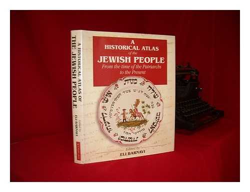 BARNAVI, ELI - A historical atlas of the Jewish people, from the time of the Patriarchs to the present