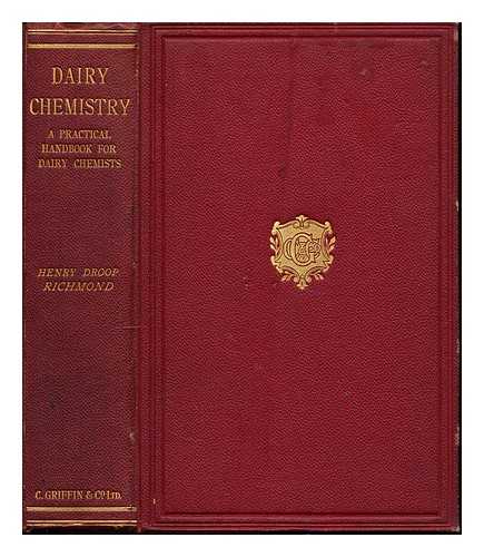 RICHMOND, HENRY DROOP - Dairy chemistry : a practical handbook for dairy chemists and others having control of dairies