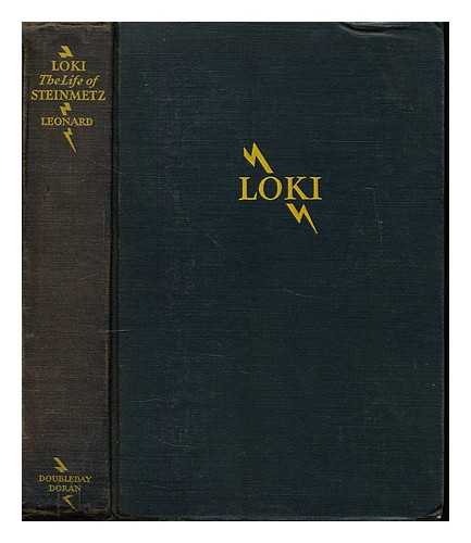 LEONARD, JONATHAN NORTON - Loki: the Life of Charles Proteus Steinmetz