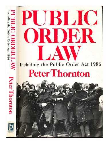 THORNTON, PETER (1946-) - Public order law : including the Public Order Act 1986