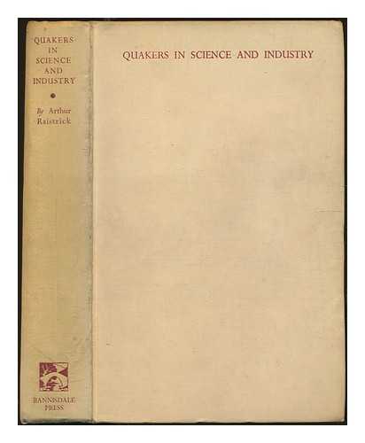 RAISTRICK, ARTHUR (1896-1991) - Quakers in science and industry : being an account of the Quaker contributions to science and industry during the 17th and 18th centuries