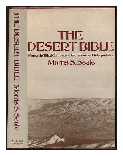 SEALE, MORRIS - The Desert Bible : nomadic tribal culture and Old Testament interpretation