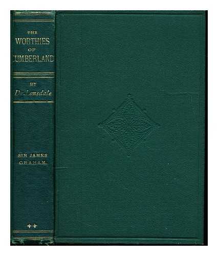 LONSDALE, HENRY (1816-1876) - The worthies of Cumberland : the Right Honourable J.R.G. Graham, Bart., of Netherby