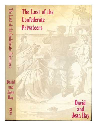 HAY, DAVID - The last of the Confederate privateers