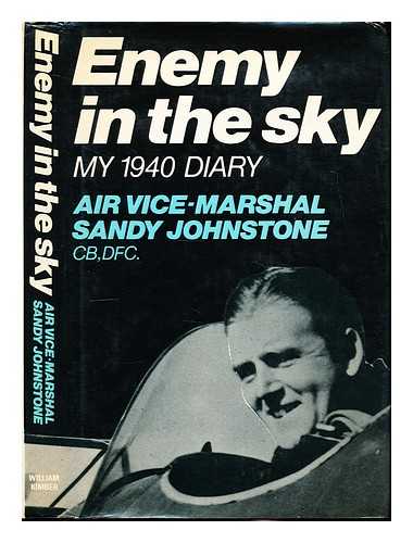 JOHNSTONE, SANDY - Enemy in the sky : my 1940 diary