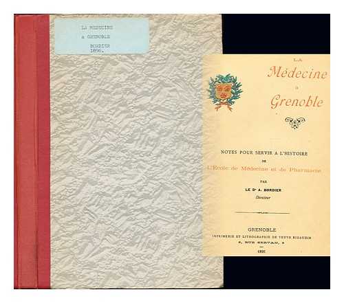 BORDIER, ARTHUR (1841-1910) - La mdecine  Grenoble : notes pour servir  l'histoire de l'cole de mdecine et de pharmacie