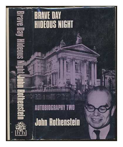 ROTHENSTEIN, JOHN KNEWSTUB MAURICE SIR (1901-1992) - Brave day : hideous night: autobiography 1939-1965