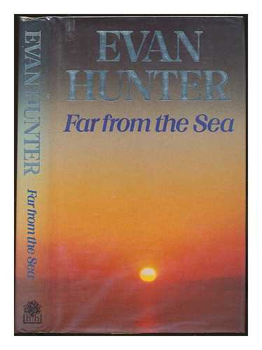 HUNTER, EVAN (1926-2005) (PSEUD.ED MCBAIN) - Far from the sea / Evan Hunter