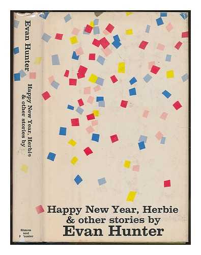 HUNTER, EVAN (1926-2005) (PSEUD.ED MCBAIN) - Happy New Year, Herbie, and other stories