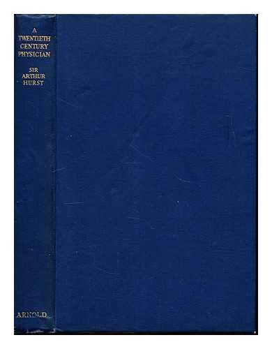 HURST, ARTHUR FREDERICK SIR (1879-19440 - A twentieth century physician : being the reminiscences of Sir Arthur Hurst with a foreword by Professor John A. Ryle