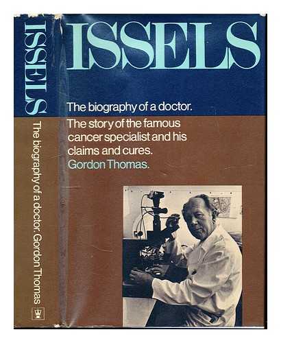 THOMAS, GORDON (1933-) - Issels : the biography of a doctor