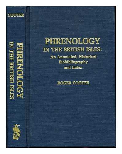 COOTER, ROGER - Phrenology in the British Isles : an annotated historical biobibliography and index