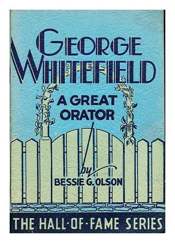 OLSON, BESSIE G - George Whitefield : a great orator