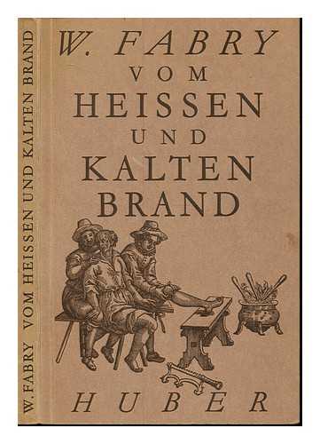 HILDANUS, WILHELM FABRICIUS. HINTZSCHE, ERICH - Grundlicher Bericht vom heissen und kalten Brand, welcher gangraena et sphacelus oder S. Antonii- und Martialis-Feuer genannt wird. Nach der 1603 publizierten 2. deutschen Ausg. bearb. und hrsg. von Erich Hintzsche.