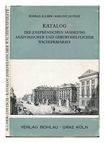 ALLMER, KONRAD - Katalog der Josephinischen Sammlung anatomischer und geburtshilflicher Wachsprparate im Institut fur Geschichte der Medizin an der Universitt Wien