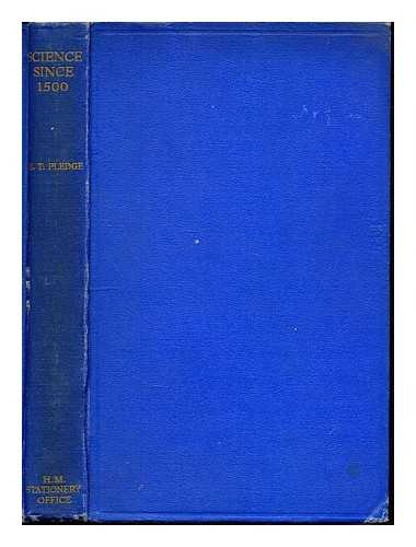 PLEDGE, HUMPHREY THOMAS (1903-1960) - Science since 1500 : a short history of mathematics, physics, chemistry, biology