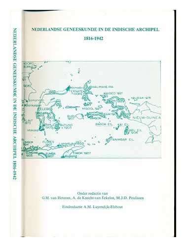 HETEREN, G. M. VAN [ED]. EEKELEN, A DE KNECHT- VAN. [ED]. POULISSEN, M. J. D. [ED]. MOULIN, D. DE [FESTSCHRIFTEE] - Nederlandse geneeskunde in de Indische Archipel : (1816-1942) : Symposium : Papers