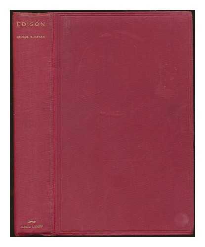 BRYAN, GEORGE SANDS (1879-1943) - Edison: the man and his work. With plates, including portraits, and a bibliography