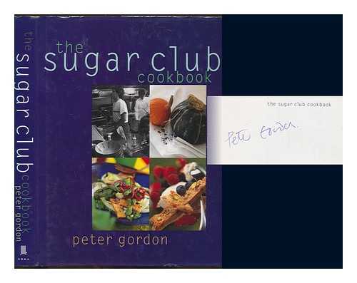 GORDON, PETER - The Sugar Club cookbook / Peter Gordon. SIGNED COPY