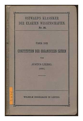 LIEBIG, JUSTUS FREIHERR VON (1803-1873) - Abhandlung ber die Constitution der organischen Suren / von Justus Liebig (1838) ; hrsg. von Hermann Kopp