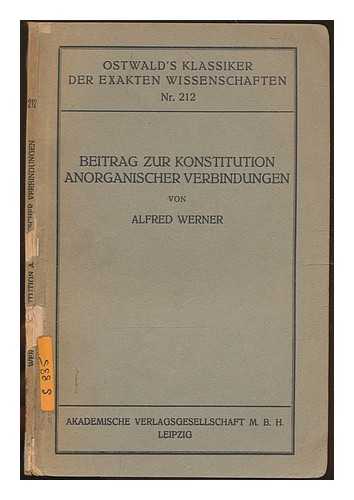 WERNER, ALFRED (1866-1919) - Beitrag zur Konstitution anorganischer Verbindungen / von Alfred Werner ; herausgegeben von Paul Pfeiffer