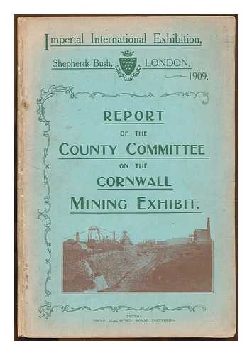 CORNWALL COUNTY COMMITTEE - Report of the County Committee on the Cronwall Mining Exhibit