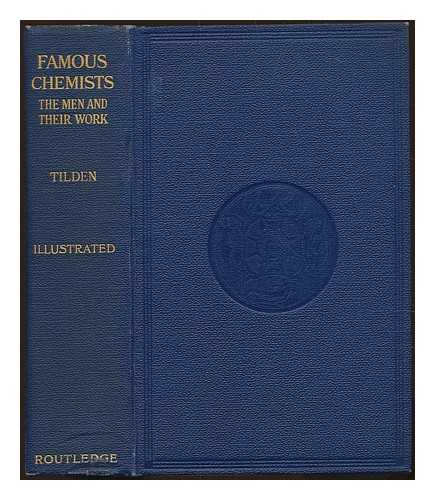 TILDEN, WILLIAM AUGUSTUS SIR (1842-1926) - Famous chemists : the men and their work