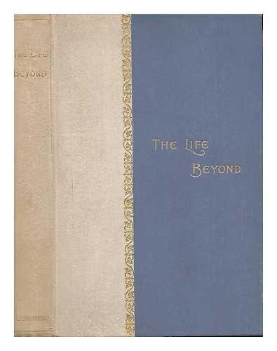 HEPWORTH, GEORGE H. - The Life Beyond (This Mortal Must Put on Immortality)