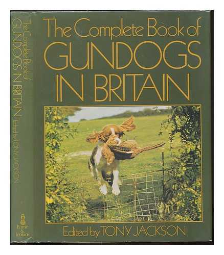 JACKSON, ANTHONY - The Complete Book of Gundogs in Britain / edited by Tony Jackson