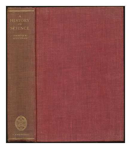 WHETHAM, WILLIAM CECIL DAMPIER (1867-1952) - A history of science and its relations with philosophy and religion