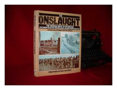 HEINRICH, GRAF VON EINSIEDEL - The onslaught : the German drive to Stalingrad; documented in 150 unpublished colour photographs from the German Archive for Art and History with an historical essay