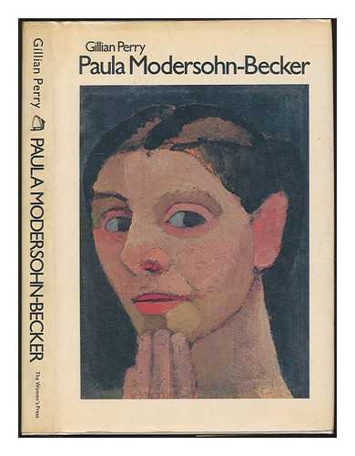 PERRY, GILLIAN - Paula Modersohn-Becker : her life and work / Gillian Perry