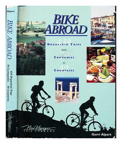 ALPERT, GERRI. OWEN, SUZANNE - Bike abroad : 439 organized trips with 70 companies in 49 countries