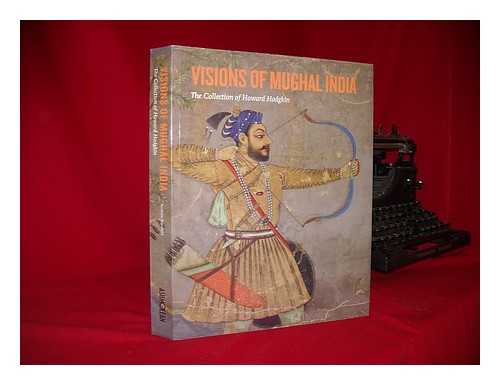 TOPSFIELD, ANDREW. VISIONS OF MUGHAL INDIA : THE COLLECTION OF HOWARD HODGKIN (EXHIBITION) (2012 : OXFORD) - Visions of Mughal India : the collection of Howard Hodgkin